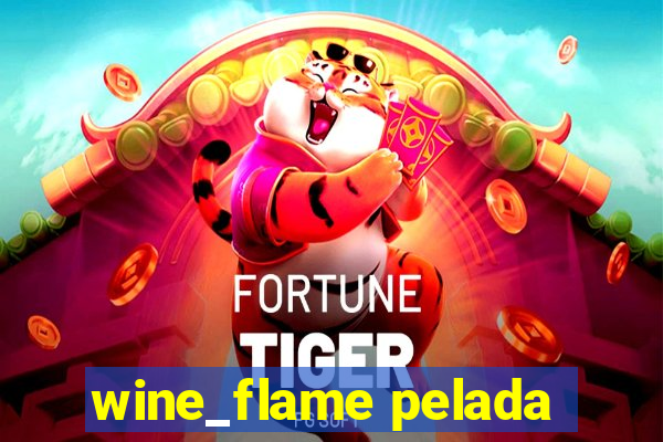 wine_flame pelada